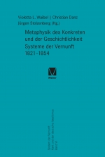 Metaphysik des Konkreten und der Geschichtlichkeit. Systeme der Vernunft 1821-1854