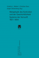 Metaphysik des Konkreten und der Geschichtlichkeit. Systeme der Vernunft 1821–1854